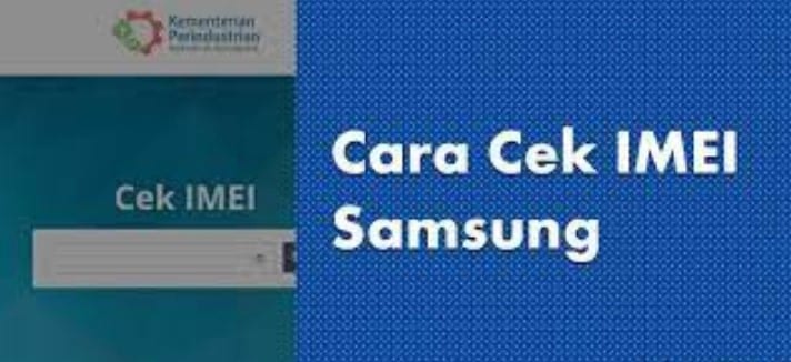 Pentingnya Mempelajari Cara Cek IMEI Samsung Terdaftar Atau Tidak!